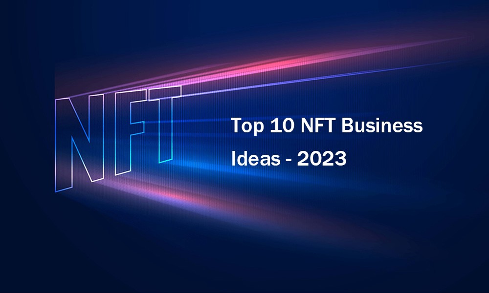 Top NFT Business Ideas in 2023