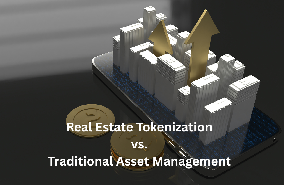Real Estate Tokenization vs. Traditional Asset Management